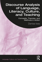 Discourse Analysis of Language, Literacy, Culture, and Teaching: Concepts, Theories, and Methods in Action 1032161795 Book Cover