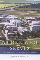 As One Who Serves : The Making of the University of Regina 077353055X Book Cover