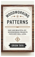 Woodworking Patterns: Easy and Beautiful DIY Woodworking Projects for Every Skill Level B0DPPF8NPL Book Cover
