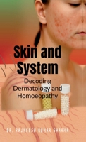 Skin and System: Decoding Dermatology with Homoeopathy B0F4XF3KVW Book Cover