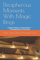 Decipherous Moments With Magic Rings: Capture hearts in sancturation.---Pramperdonian Chronicles B0857B52LD Book Cover