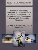 Robert M. Alexander, Petitioner, v. County Board of Arlington County et al. U.S. Supreme Court Transcript of Record with Supporting Pleadings 1270468839 Book Cover