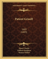Patient Grissil: A Comedy: With An Introduction And Notes 1016631456 Book Cover