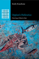Oppian's Halieutica: Charting a Didactic Epic 1108744044 Book Cover