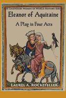 Eleanor of Aquitaine: A Play in Four Acts B0C3KZH6HG Book Cover