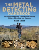 Metal Detecting: The Ultimate Beginner's Guide to Uncovering History, Adventure, and Treasure 1510711740 Book Cover