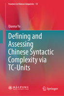 Defining and Assessing Chinese Syntactic Complexity via TC-Units (Frontiers in Chinese Linguistics, 13) 9819652405 Book Cover