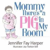Mommy There's a Pig in My Room 1434308189 Book Cover