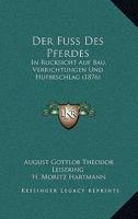 Der Fuss Des Pferdes in R Cksicht Auf Bau, Verrichtungen Und Hufbeschlag 0341609633 Book Cover