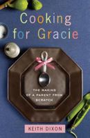 Cooking for Gracie: The Making of a Parent from Scratch 0307591875 Book Cover