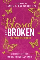 Blessed Not Broken: The Power of Letting Go 1737540002 Book Cover