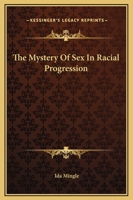 The Mystery Of Sex In Racial Progression 1425318991 Book Cover