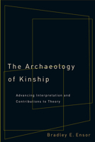 The Archaeology of Kinship: Advancing Interpretation and Contributions to Theory 0816530548 Book Cover