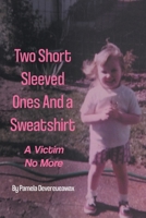 Two Short Sleeved Ones And a Sweatshirt: A Victim No More B0CJT95QRG Book Cover