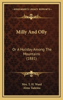 Milly and Olly, Or, a Holiday Among the Mountains: A Story for Children 1523769718 Book Cover