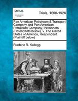 Pan American Petroleum & Transport Company and Pan American Petroleum Company, Petitioners (Defendants below), v. The United States of America, Respondent 1241211116 Book Cover