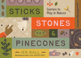 Sticks, Stones & Pinecones: Board (and Other) Games to Play with Nature 1680517163 Book Cover