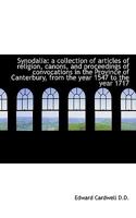 Synodalia: A Collection of Articles of Religion, Canons, and Proceedings of Convocations in the Prov 1116784726 Book Cover