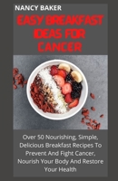 Easy Breakfast Ideas for Cancer B09FC8931X Book Cover