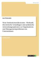 Neue Institutionen�konomie - Herkunft, theoretische Grundlagen und praktische Anwendungsoptionen zu Organisations- und Managementproblemen im Unternehmen 3638956172 Book Cover