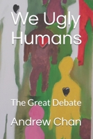 We Ugly Humans: The Great Debate B08CP9DJXJ Book Cover