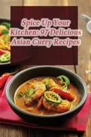 Spice Up Your Kitchen: 97 Delicious Asian Curry Recipes B0CMDNN3XF Book Cover