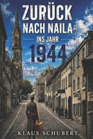 Zurück nach Naila ins Jahr 1944 (German Edition) B0DSJ3C2T7 Book Cover
