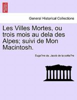 Les Villes Mortes, Ou Trois Mois Au-Dela Des Alpes 1241338426 Book Cover