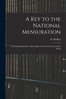 A Key to the National Mensuration: Containing Solutions to All the Questions Left Unsolved in That Work 1015253288 Book Cover
