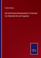 Die Griechische Beredsamkeit in Dem Zeitraum Von Alexander Bis Auf Augustus 1161098364 Book Cover