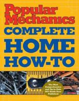Popular Mechanics Complete Home How-To 1588168034 Book Cover
