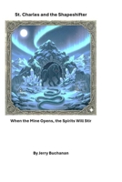 St. Charles and the Shapeshifter: When the Mine Opens, Spirits Stir B0FM3TGN7N Book Cover