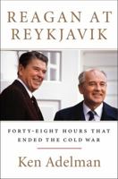 Reagan at Reykjavik: Forty-Eight Hours That Ended the Cold War 0062310194 Book Cover