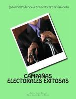 Campanas Electorales Exitosas: Ganar el Poder en la Era del Entretenimiento: Ganar el Poder en la Era del Entretenimiento 1493593706 Book Cover