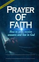 Prayer of Faith: How to pray, receive answers and live in God 198166713X Book Cover