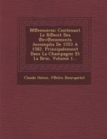 M Emoires: Contenant Le R Ecit Des Ev Enements Accomplis de 1553 a 1582. Principalement Dans La Champagne Et La Brie, Volume 1... 1249977479 Book Cover