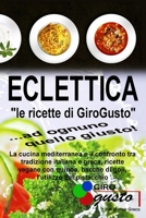 Eclettica "Le ricette di GiroGusto": La cucina mediterranea e il confronto tra tradizione italiana e greca, ricette vegane con quinoa, bacche di goji, l'utilizzo del pistacchio 1646737024 Book Cover