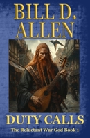 Duty Calls: The Reluctant War God Book 1: Trade Paperback Edition 1541195906 Book Cover