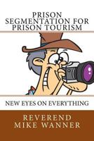 Prison Segmentation for Prison Tourism: New Eyes On Everything 1727768418 Book Cover