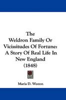 The Weldron Family Or Vicissitudes Of Fortune: A Story Of Real Life In New England 1165794950 Book Cover