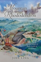 Mountain Rhododendron: A Chin Lady in Jade Land of Myanmar B0DTXGVVVK Book Cover