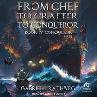 From Chef to Crafter to Conqueror: Book 4: Conqueror: Part 1 B0DRBXPHNC Book Cover