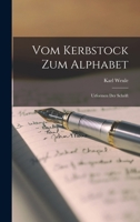 Vom Kerbstock Zum Alphabet: Urformen Der Schrift 1018406530 Book Cover