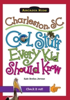 Charleston, SC:: Cool Stuff Every Kid Should Know 1439600015 Book Cover