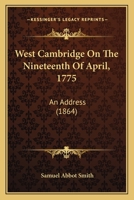 West Cambridge On The Nineteenth Of April, 1775: An Address 1120954630 Book Cover