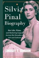 Silvia Pinal Biography: Her Life, Films, and Enduring Legacy Across Six Decades of Art and Culture B0DPR35Y3G Book Cover