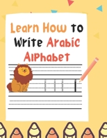 Learn How to Write Arabic Alphabet: , coloring and tracker alphabet for beginner B09SP6GMX1 Book Cover