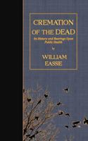 Cremation of the Dead: Its History and Bearings Upon Public Health 1511673117 Book Cover
