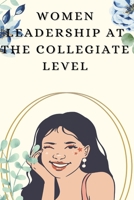 Women Leadership at Collegiate Level B09YT1BCLM Book Cover