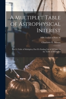 A Multiplet Table of Astrophysical Interest: Part I--Table of Multiplets; Part II--Finding List of All Lines in the Table of Multiplets; NBS Technical Note 36 1015300847 Book Cover